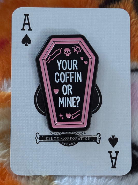 Your Coffin Or Mine Enamel Pin